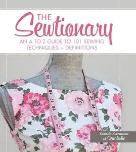 The Sewtionary: An A to Z Guide to 101 Sewing Techniques and Definitions (repost)