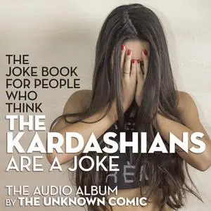 «The Kardashians Joke Book by The Unknown Comic, a.k.a. Murray Langston» by the Unknown Comic, a.k.a. Murray Langston