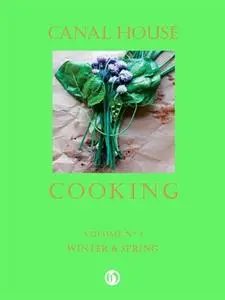 Canal House Cooking Volume No. 3: Winter & Spring