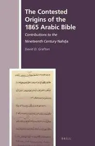 The Contested Origins of the 1865 Arabic Bible : Contributions to the Nineteenth Century Nahda