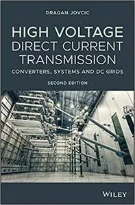 High Voltage Direct Current Transmission: Converters, Systems and DC Grids Ed 2