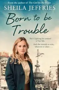 «Born to be Trouble» by Sheila Jeffries