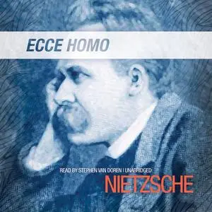 «Ecce Homo» by Friedrich Nietzsche