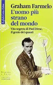 Graham Farmelo - L’uomo più strano del mondo. Vita segreta di Paul Dirac, il genio dei quanti (Repost)