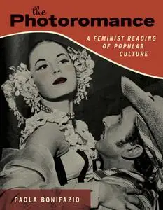 The Photoromance: A Feminist Reading of Popular Culture (The MIT Press)