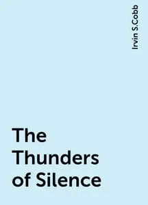«The Thunders of Silence» by Irvin S.Cobb