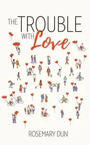 «The Trouble With Love» by Rosemary Dun