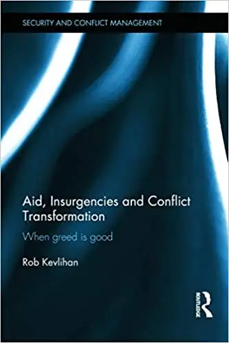 Aid, Insurgencies and Conflict Transformation: When Greed is Good