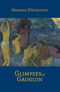 «Glimpses of Gauguin» by Maryann D'Agincourt