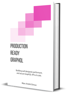 Production Ready GraphQL: Build GraphQL APIs you can trust