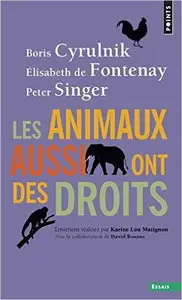 Boris Cyrulnik, Elisabeth de Fontenay, Peter Singer, "Les animaux aussi ont des droits"