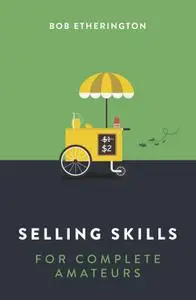 Selling Skills for Complete Amateurs
