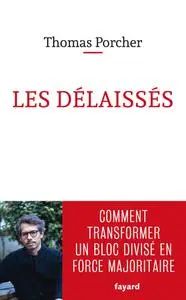 Thomas Porcher. "Les délaissés : Comment transformer un bloc divisé en force majoritaire"