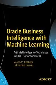 Oracle Business Intelligence with Machine Learning: Artificial Intelligence Techniques in OBIEE for Actionable BI