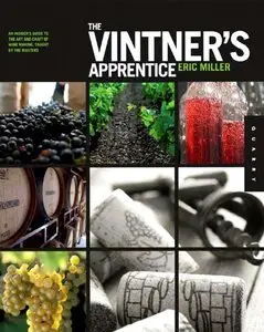 The Vintner's Apprentice: An Insider's Guide to the Art and Craft of Wine Making, Taught by the Masters [Repost]