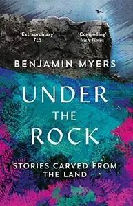 Under the Rock: Stories Carved From the Land