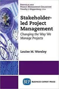 Stakeholder-Led Project Management: Changing the Way We Manage Projects