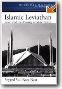 Seyyed Vali Reza Nasr, «Islamic Leviathan: Islam and the Making of State Power»