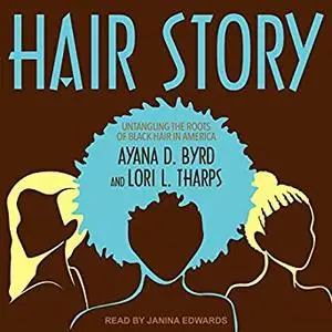 Hair Story: Untangling the Roots of Black Hair in America [Audiobook]