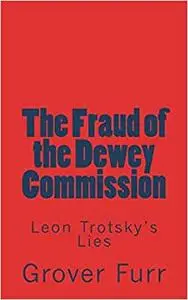 The Fraud of the Dewey Commission: Leon Trotsky's Lies