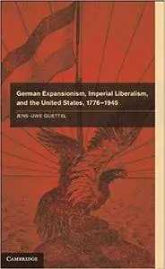 German Expansionism, Imperial Liberalism and the United States, 1776-1945