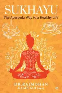 Sukhayu: The Ayurveda Way to a Healthy Life