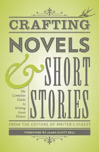 Crafting Novels & Short Stories: Everything You Need to Know to Write Great Fiction