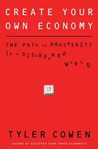 Create Your Own Economy: The Path to Prosperity in a Disordered World (repost)