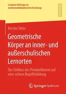 Geometrische Körper an inner- und außerschulischen Lernorten: Der Einfluss des Protokollierens auf eine sichere Begriffsbildung