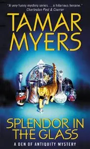 "Splendor in the Glass: A Den of Antiquity Mystery" by Tamar Myers