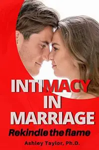 Intimacy in marrige: Rekindle the flame: Uncover the secrets to an outstanding and Intimate Marriage.