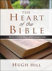 The Heart of the Bible: What it meant then; what it means now