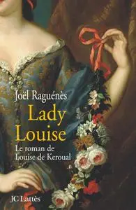 Joël Raguénès, "Lady Louise : Le roman de Louise de Keroual"