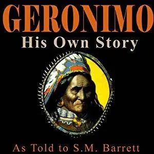 Geronimo: His Own Story: The Autobiography of a Great Patriot Warrior [Audiobook]