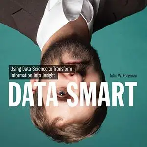 Data Smart: Using Data Science to Transform Information into Insight [Audiobook]