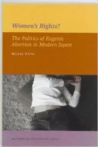 Women's Rights?: The Politics of Eugenic Abortion in Modern Japan (Repost)