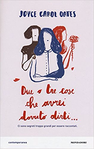 Due o tre cose che avrei dovuto dirti... - Joyce Carol Oates (Repost)