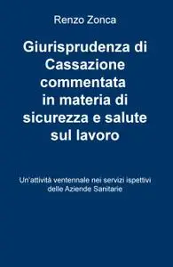 Giurisprudenza di Cassazione commentata in materia di sicurezza e salute sul lavoro