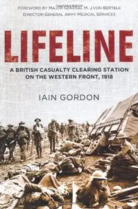 Lifeline: A British Casualty Clearing Station on the Western Front, 1918