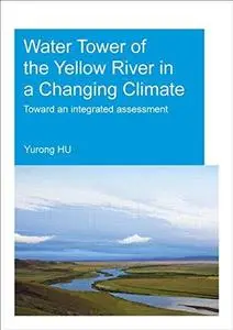 Water tower of the yellow river in a changing climate: toward an integrated assessment