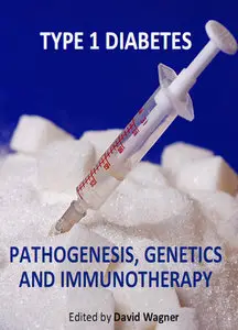 "Type 1 Diabetes: Pathogenesis, Genetics and Immunotherapy" ed. by David Wagner