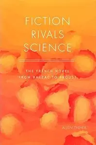 Fiction Rivals Science: The French Novel from Balzac to Proust