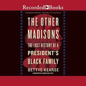 The Other Madisons: The Lost History of a President's Black Family [Audiobook]