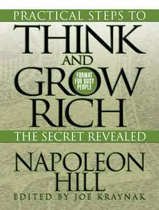 «Practical Steps to Think and Grow Rich – The Secret Revealed» by Napoleon Hill
