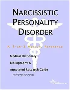 Narcissistic Personality Disorder - A Medical Dictionary, Bibliography, and Annotated Research Guide to Internet References