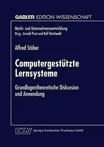 Computergestützte Lernsysteme: Grundlagentheoretische Diskussion und Anwendung