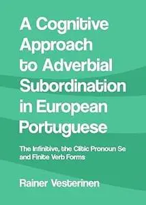 A Cognitive Approach to Adverbial Subordination in European Portuguese: The Infinitive, the Clitic Pronoun Se and Finite