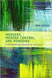 Mergers, Merger Control, and Remedies: A Retrospective Analysis of U.S. Policy