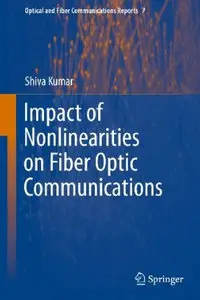 Impact of Nonlinearities on Fiber Optic Communications 