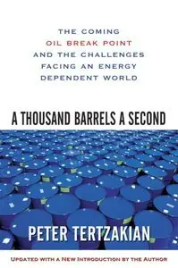 A Thousand Barrels a Second: The Coming Oil Break Point and the Challenges Facing an Energy Dependent World (repost)